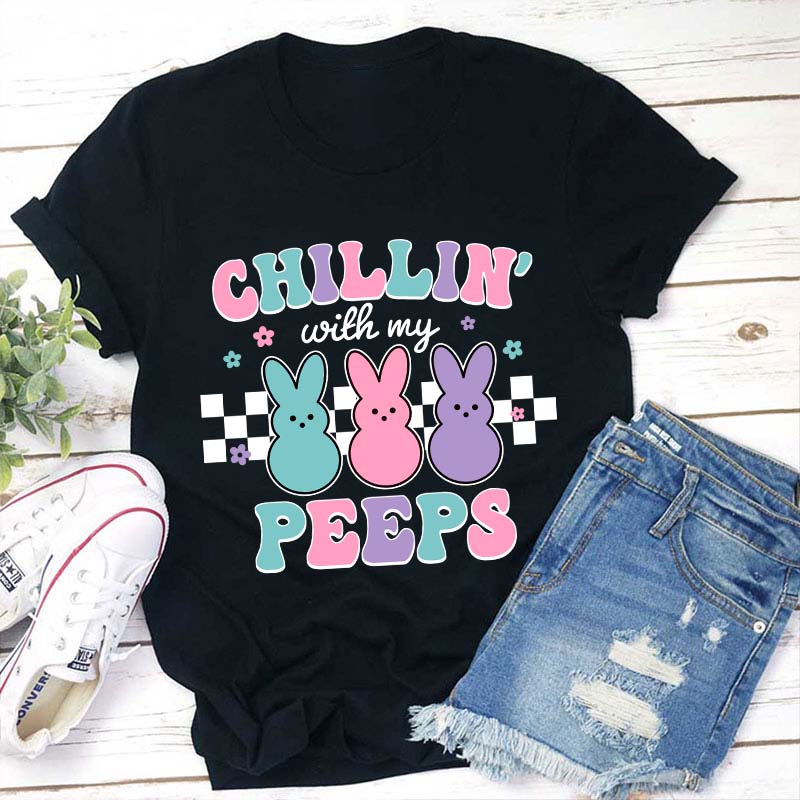 Chillin With My Peeps Teacher T-Shirt