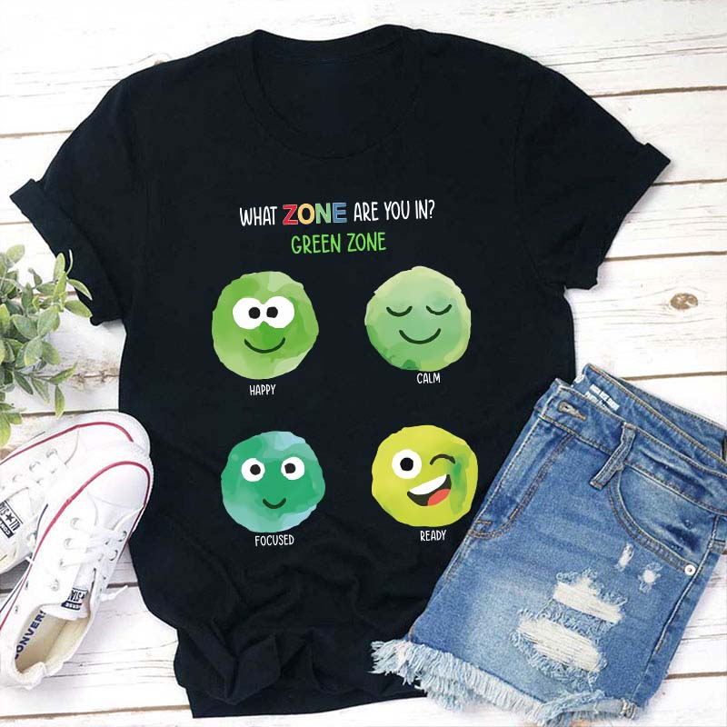 What Zone Are You In Green Zone Teacher T-Shirt