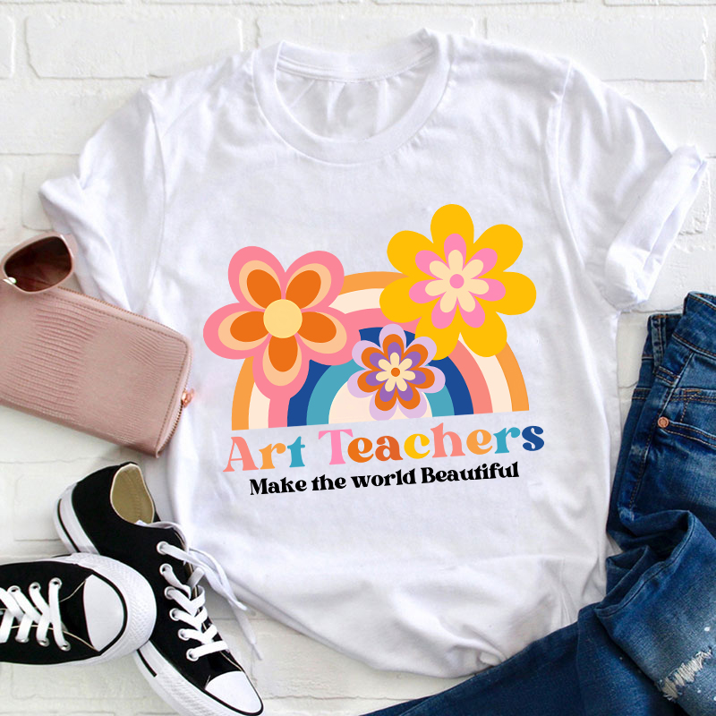 Art Teacher Make The World Beautiful Teacher T-Shirt