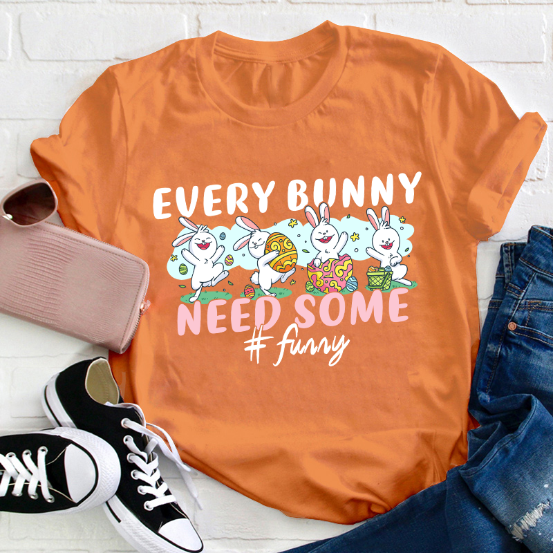 Every Bunny Need Some Funny Teacher T-Shirt
