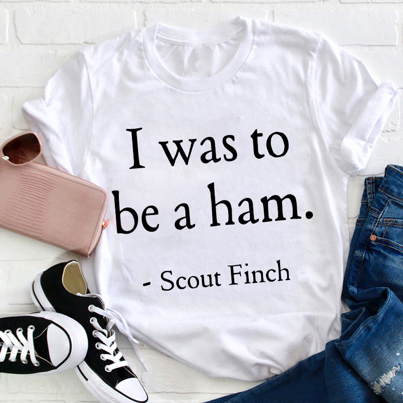 I Was To Be A Ham Teacher T-Shirt