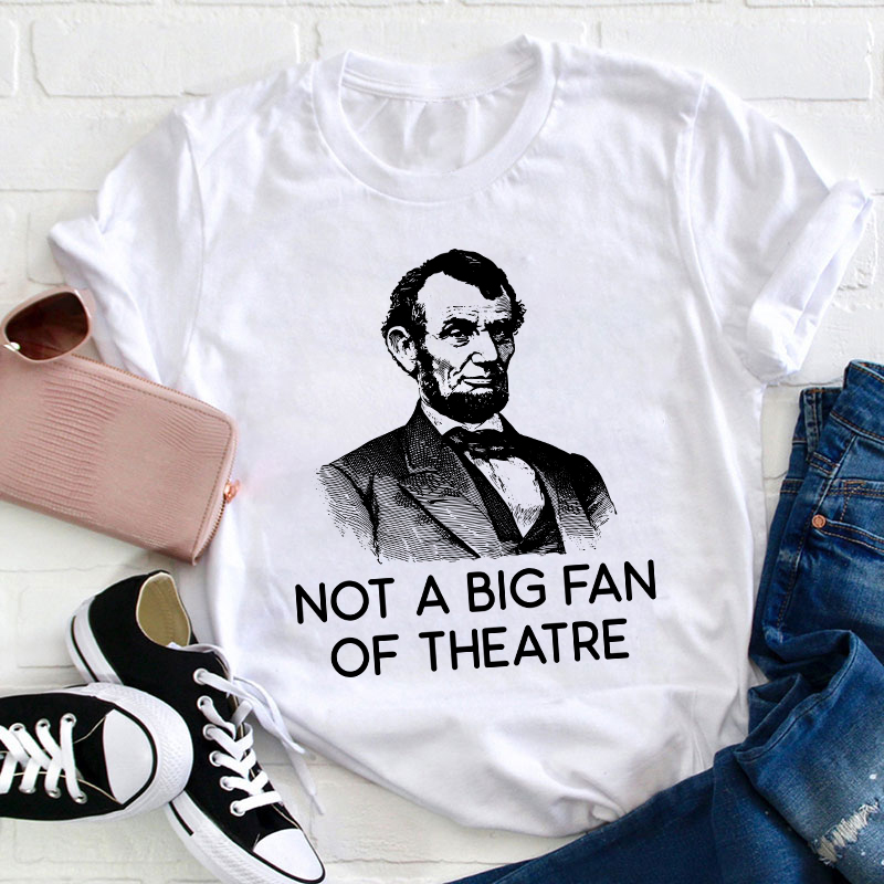 Not A Big Fan Of Theater Teacher T-Shirt