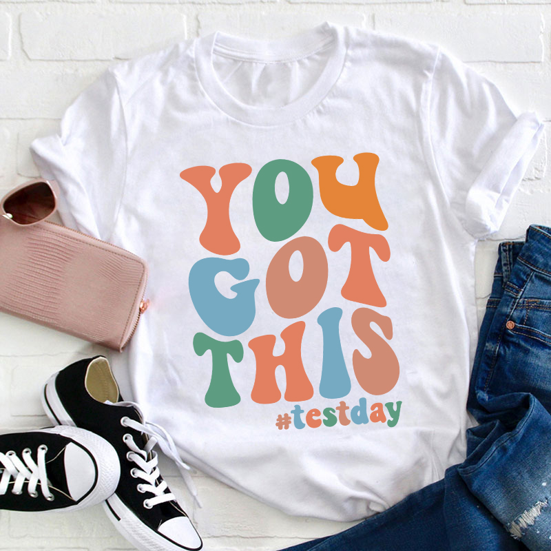 Testday You Got This Teacher T-Shirt