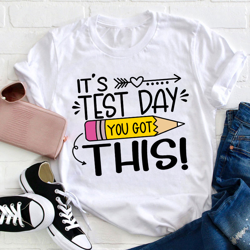It's Test Day You Got This Teacher T-Shirt