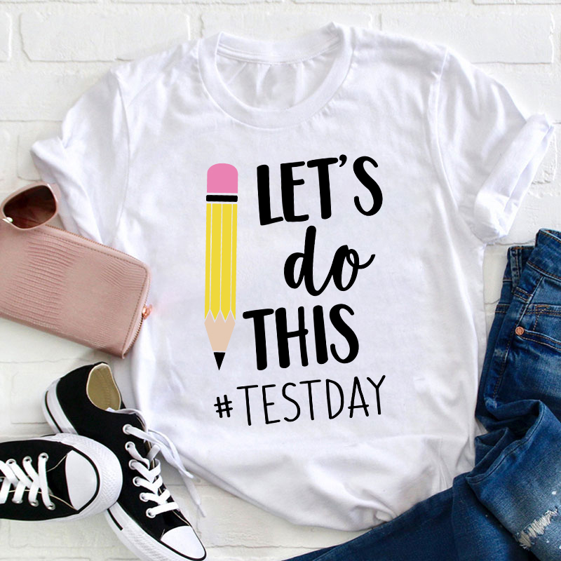 Pencil Let's Do This Test Day Teacher T-Shirt