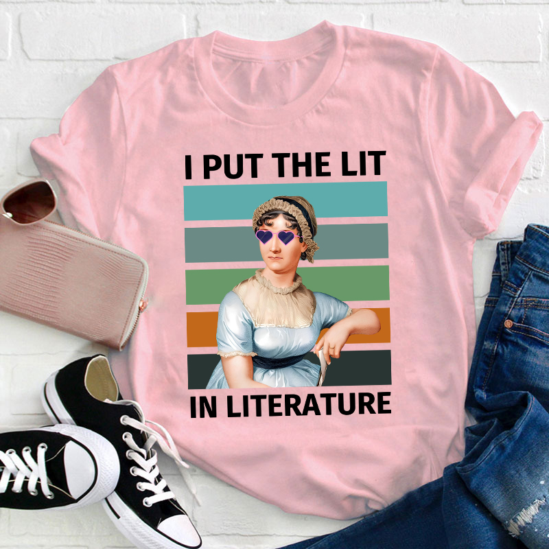 I Put The Lit in Literature Jane Austen Teacher T-Shirt