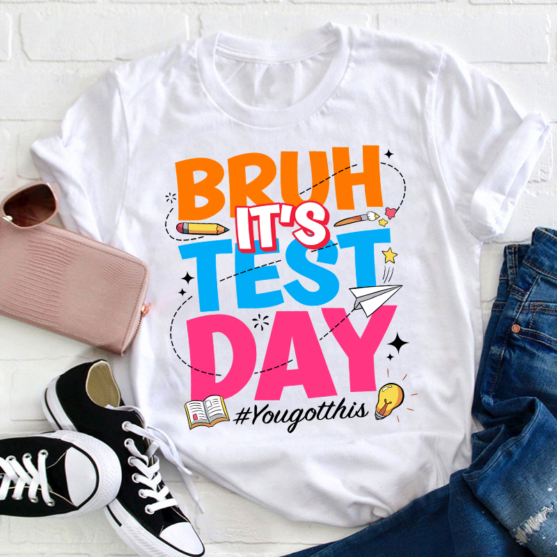 Bruh It's Test Day Teacher T-Shirt