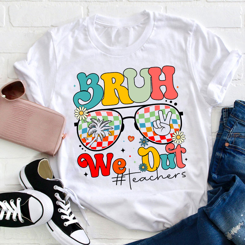 Bruh We Out Teachers Summer Teacher T-Shirt