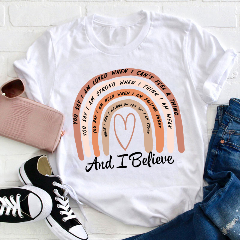 And I Believe Teacher T-Shirt