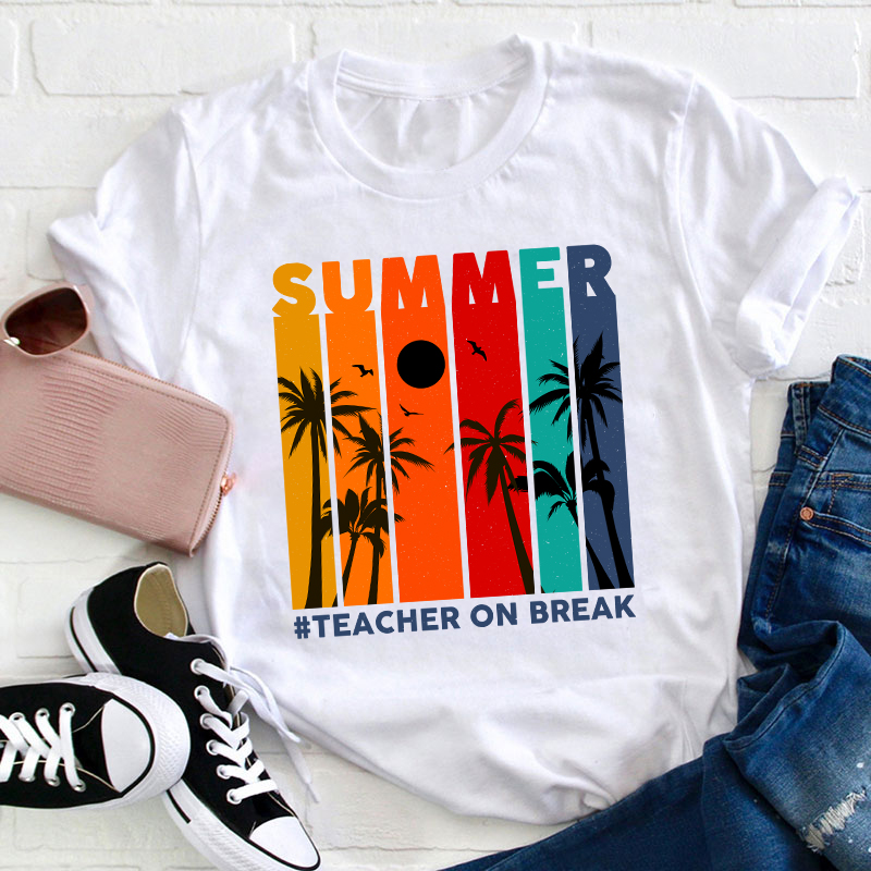 Teacher On Break Teacher T-Shirt