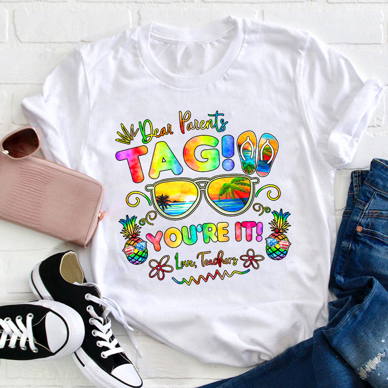 Summerbreak Love Teachers Dear Parents Tag You're It Teacher T-Shirt