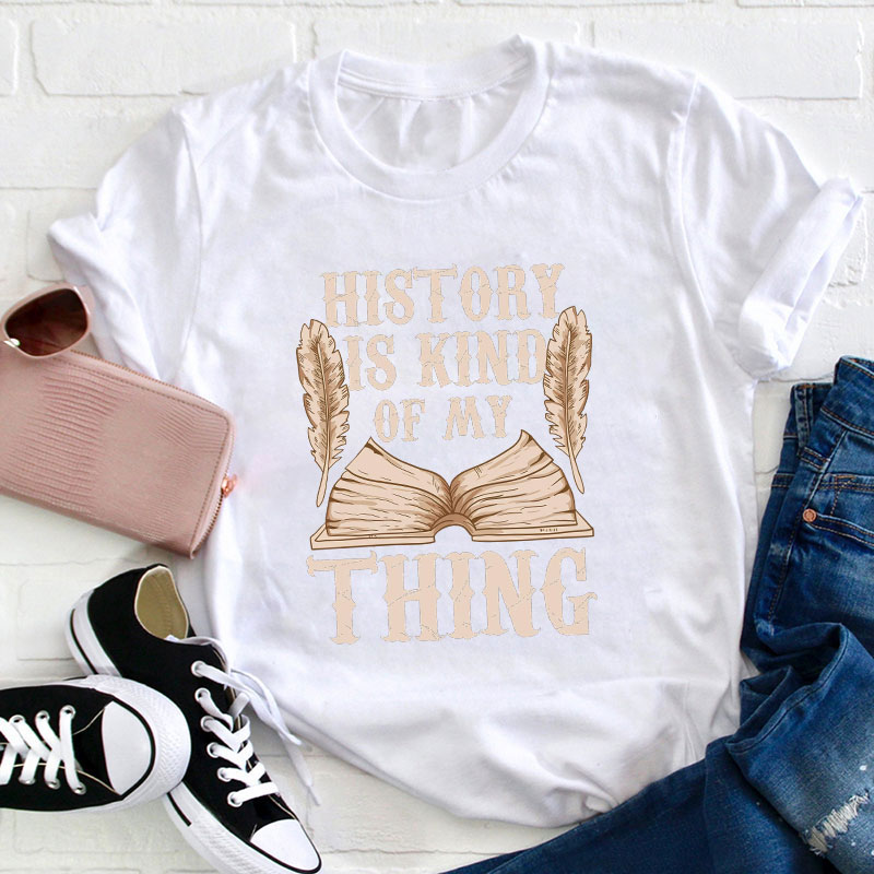 History Is Kind Of My Thing T-Shirt