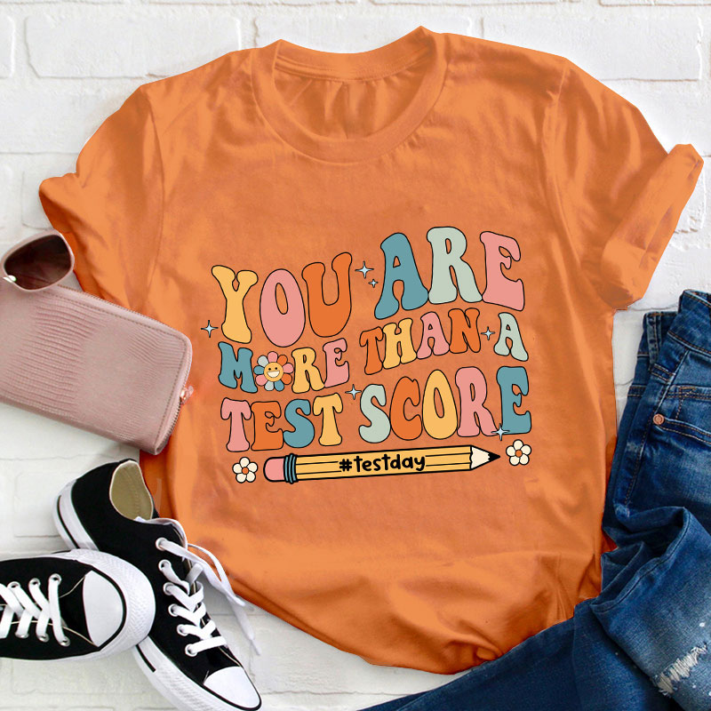 You Are More Than A Test Score Teacher T-Shirt