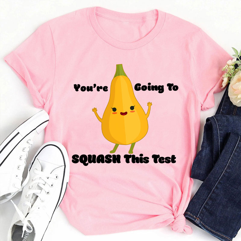 You're Going To Squash This Test Teacher T-Shirt
