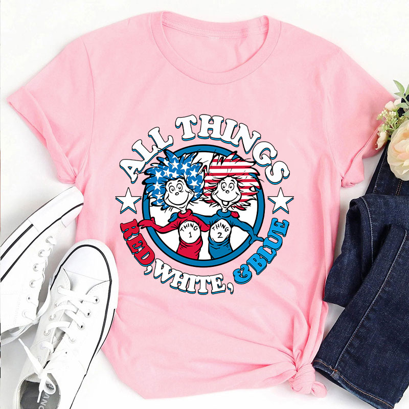 All Things Red White And Blue Teacher T-Shirt