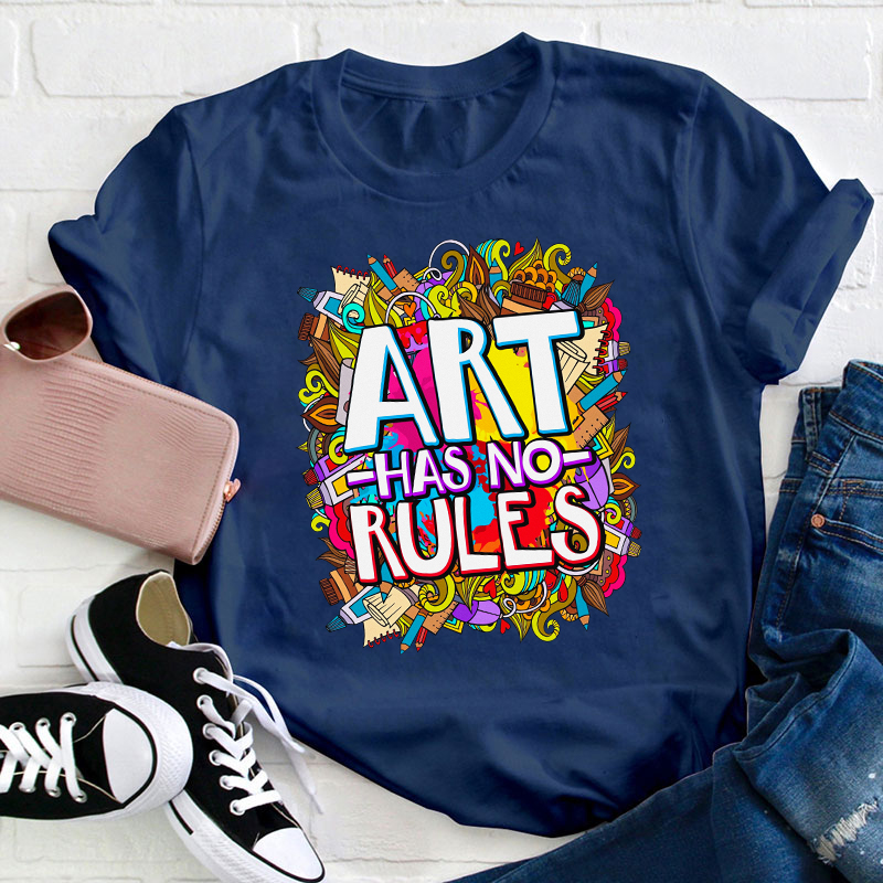 Art Have No Rules Teacher T-Shirt