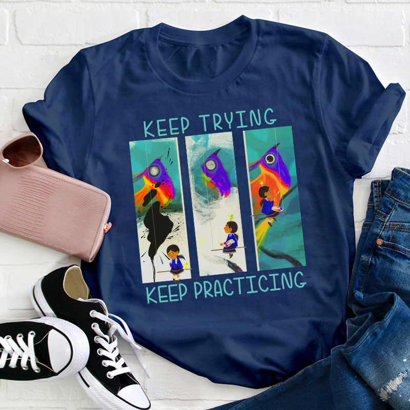 Keep Trying Keep Practicing Teacher T-Shirt