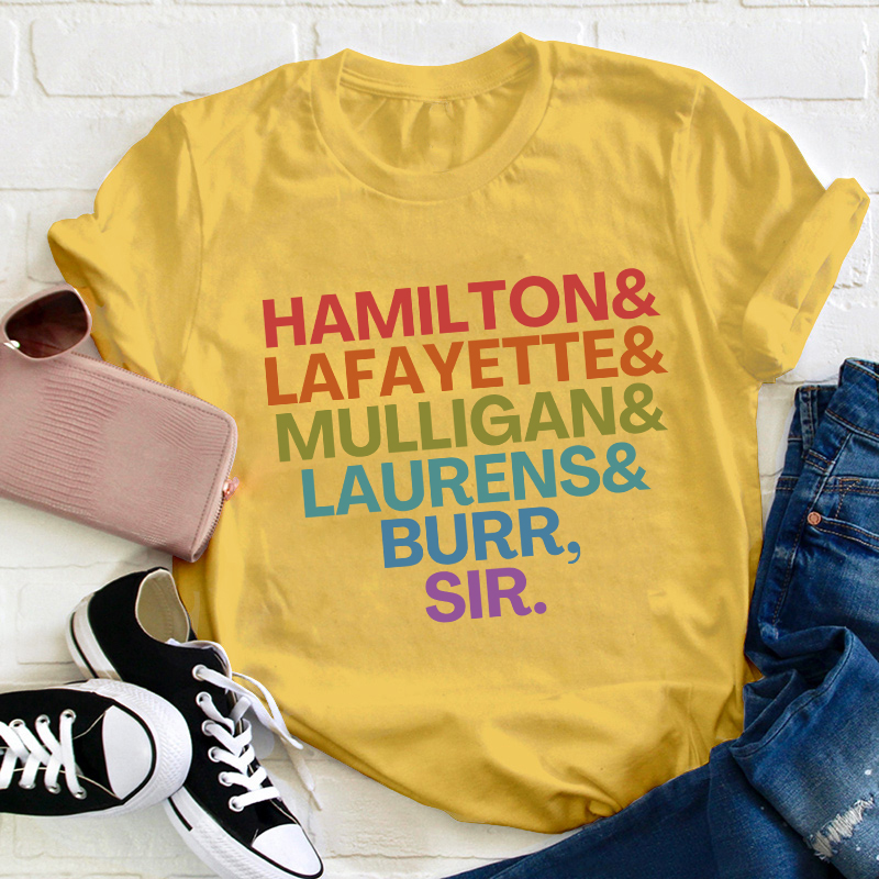 Hamilton Lafayette Mulligan Laurens Burr Sir Teacher T-Shirt