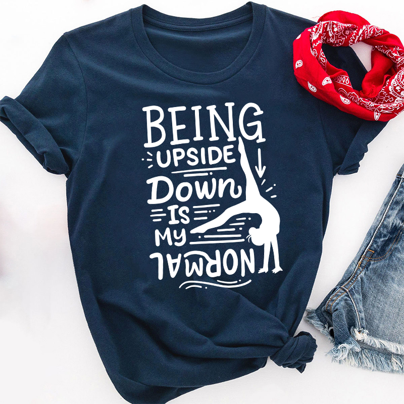 Being Upside Down Is My Normal Teacher T-Shirt