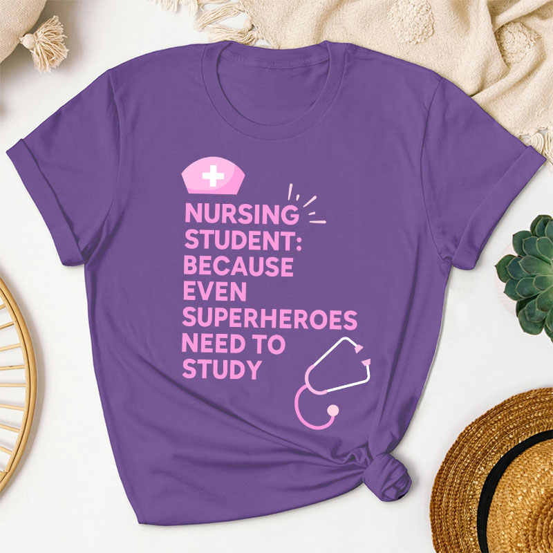 Nursing Student Because Even Superheroes Need To Study T-Shirt