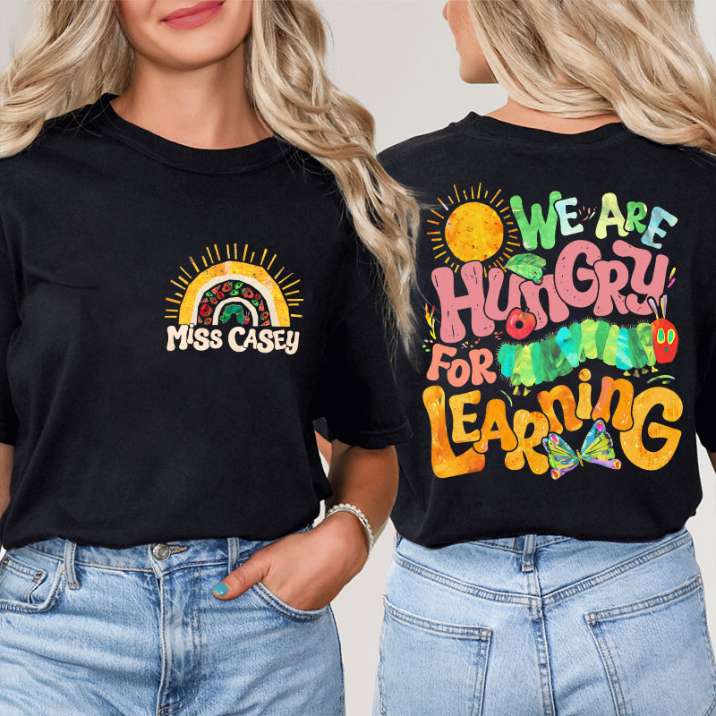 Personalized Teacher's Name We Are Hungry For Learning Teacher Two Sided T-Shirt