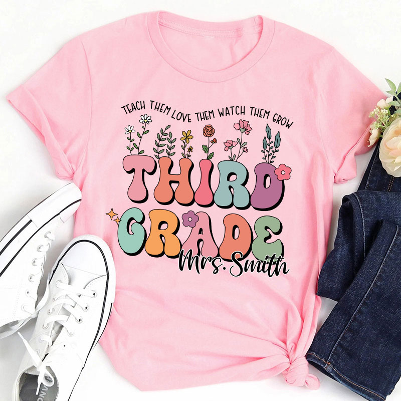 Personalized Name And Grade Teach Them Love Them Watch Them Grow Teacher T-Shirt