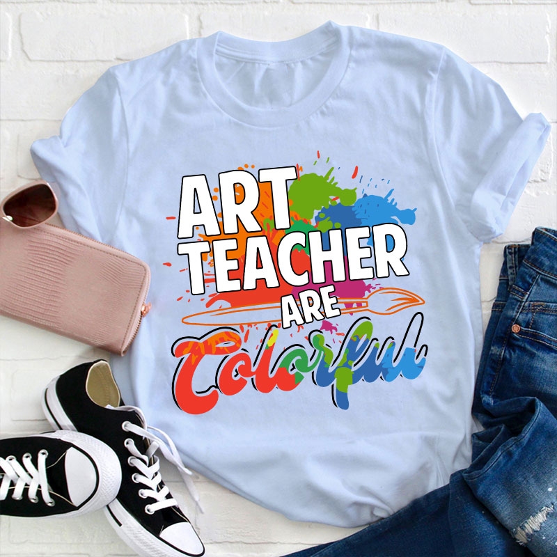 Art Teacher Are Colorful Teacher T-Shirt