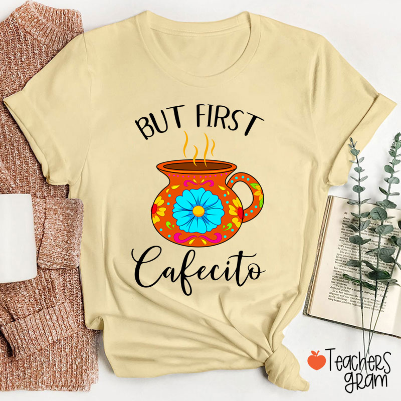 But First Cafecito Spanish Teacher T-Shirt