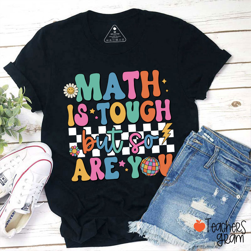Math Is Tough But So Are You Cute Icon Teacher T-Shirt