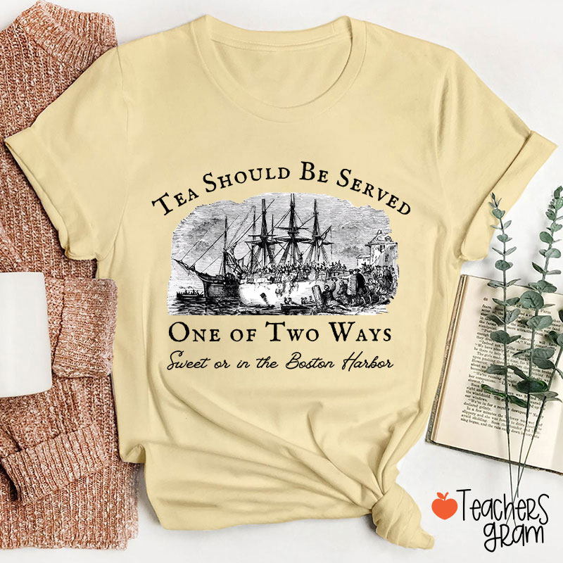 Tea Should Be Served One Of Two Ways Teacher T-Shirt