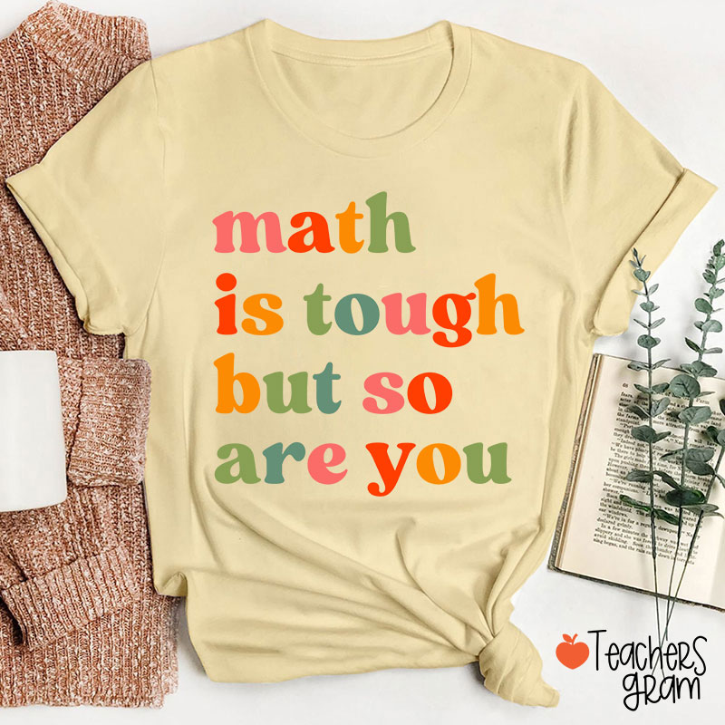 Math Is Tough But So Are You Math Teacher T-Shirt
