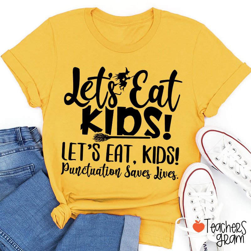 Let's Eat Kids Punctuation Saves Lives Witch Teacher T-Shirt