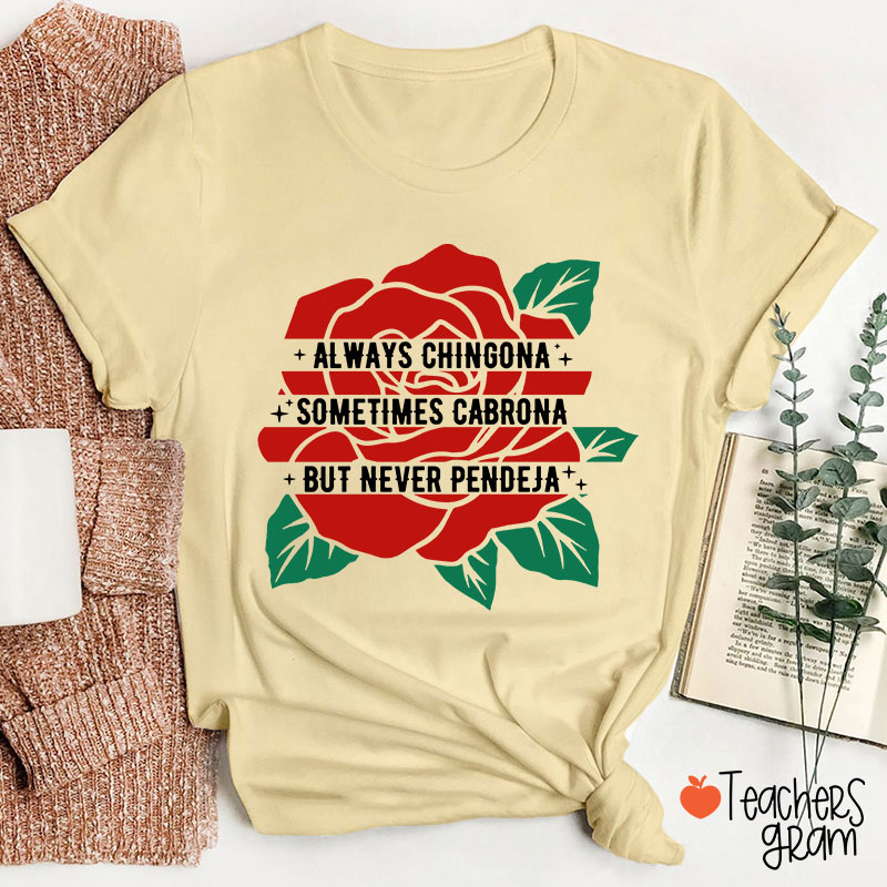 Always Chingona Sometimes Cabrona But Never Pendeja Rose Spanish Teacher T-Shirt