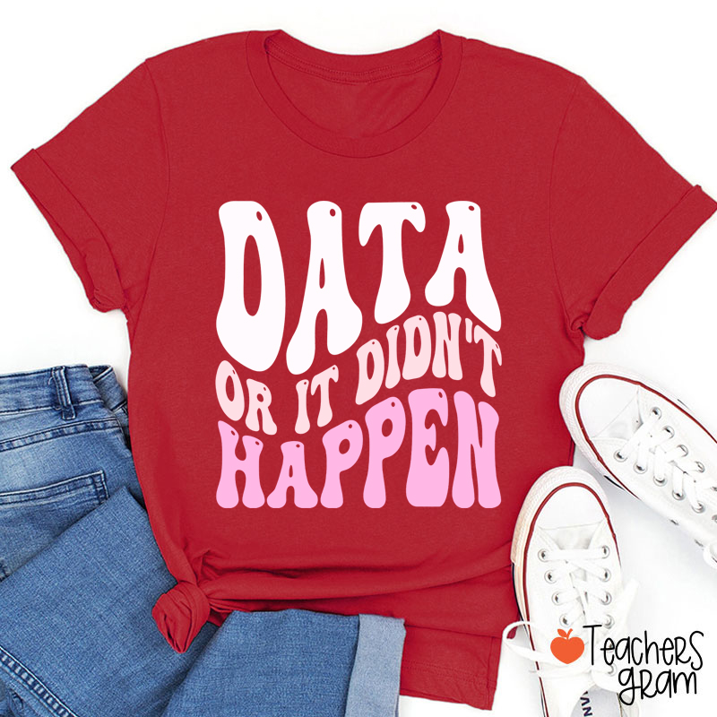 Data Or It Didn't Happen Data Analyst Teacher T-Shirt