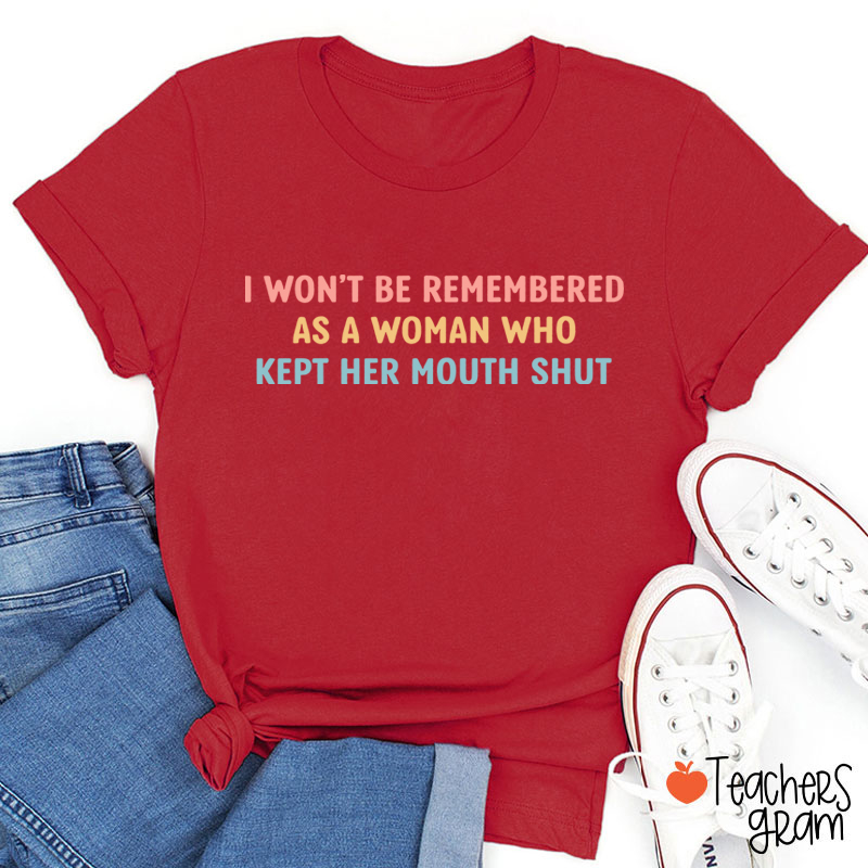 I Won't Be Remembered As A Woman Teacher T-Shirt