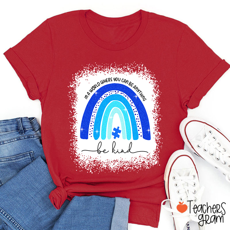 In A World Where You Can Be Anything Be Kind Teacher T-Shirt