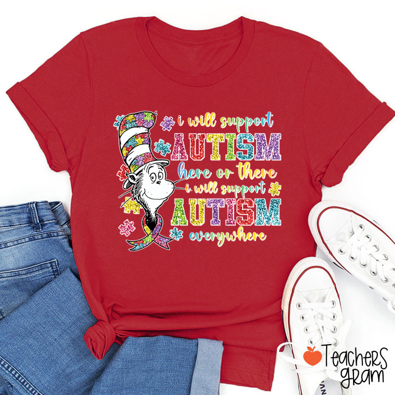 I Will Support Autism Here Or There Teacher T-Shirt