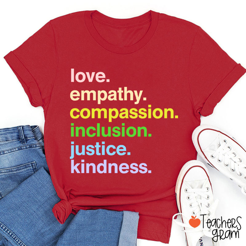 Love Empathy Compassion Inclusion Justice Kindness Teacher T-Shirt
