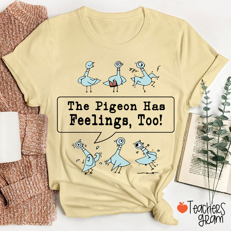 The Pigeon Has Feelings Too Teacher T-Shirt