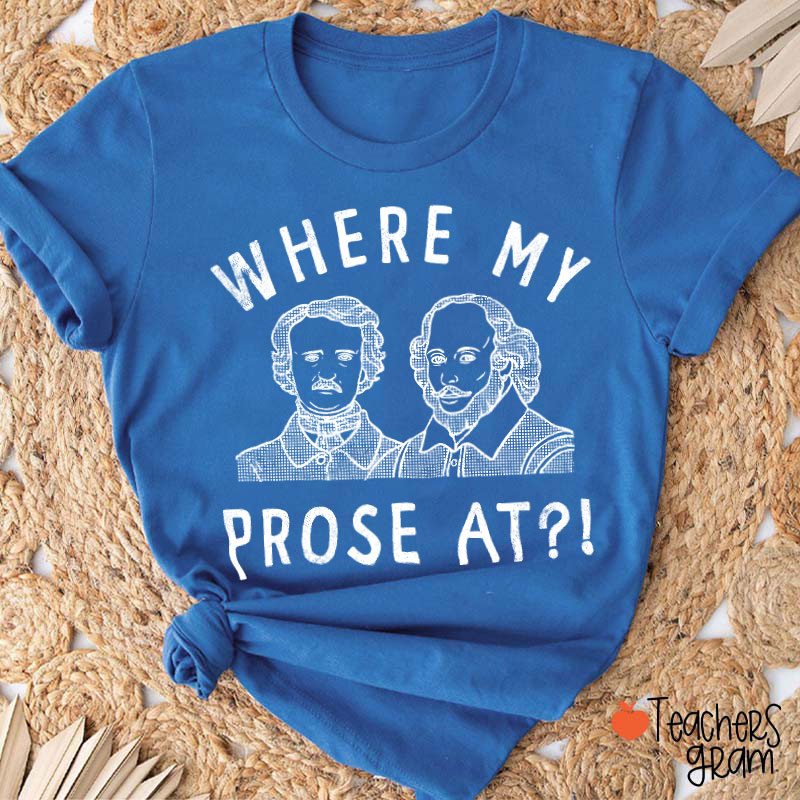 Where My Prose At Teacher T-Shirt