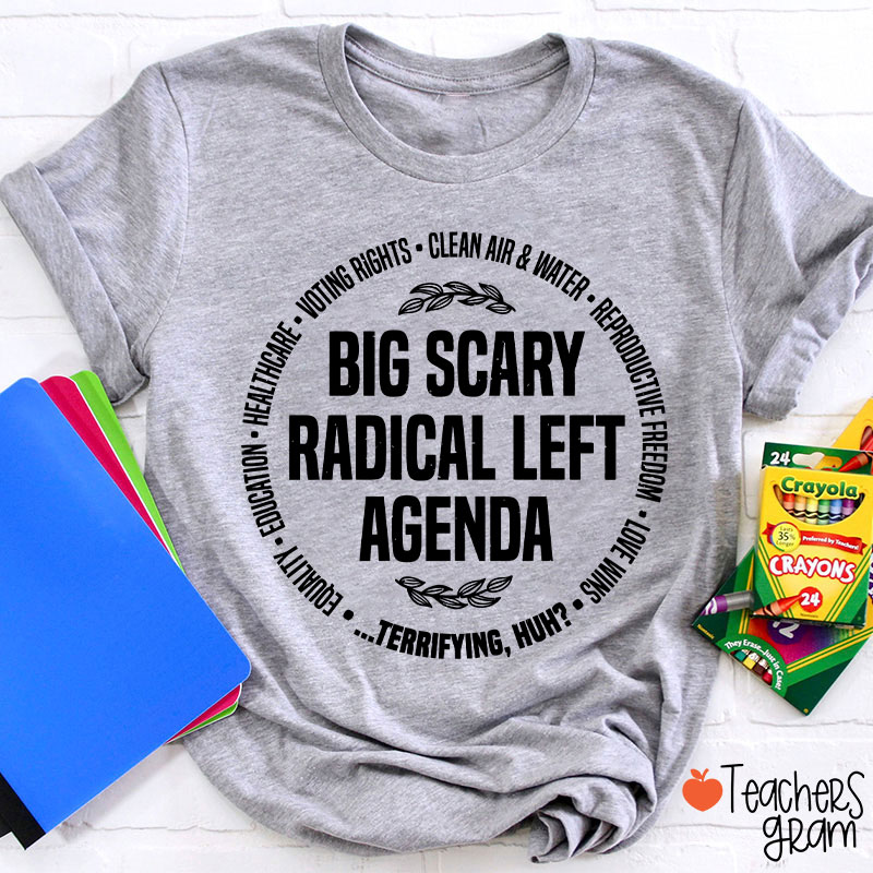 Big Scary Radical Left Agenda Teacher T-Shirt