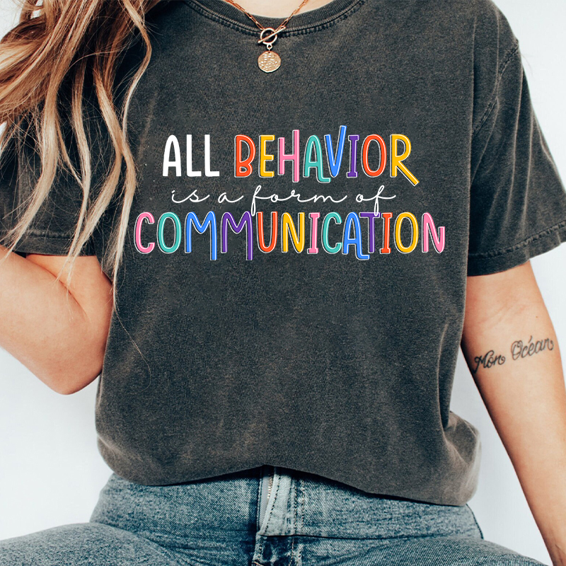All Behavior Is A Form Of Communication Teacher Washed T-Shirt