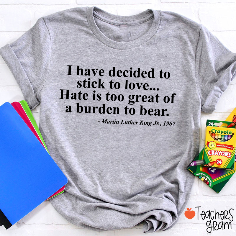 I Have Decided To Stick To Love Teacher T-Shirt