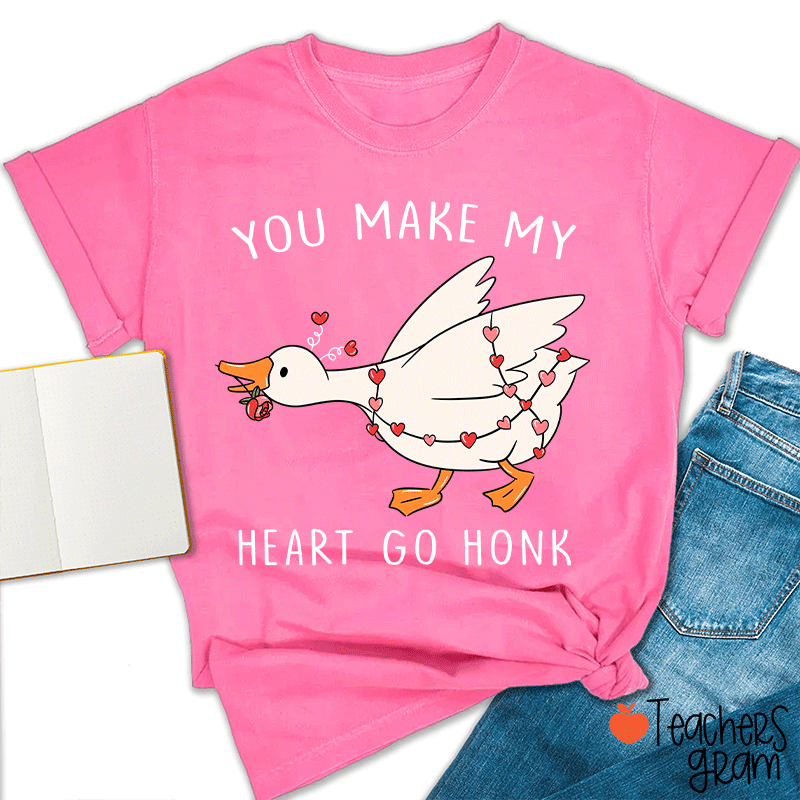 You Make My Heart Go Honk Silly Goose Teacher T-shirt