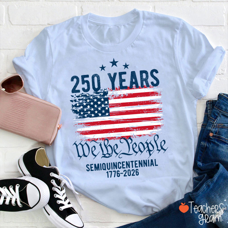 250 Years We The People Semiquincentennial 1776-2026 Teacher T-Shirt