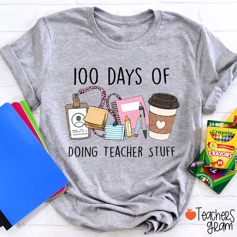 100 Days Of Doing Teacher Stuff Teacher T-Shirt