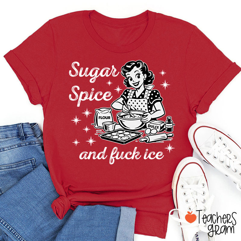 Sugar Spice And Fuck Ice Teacher T-Shirt