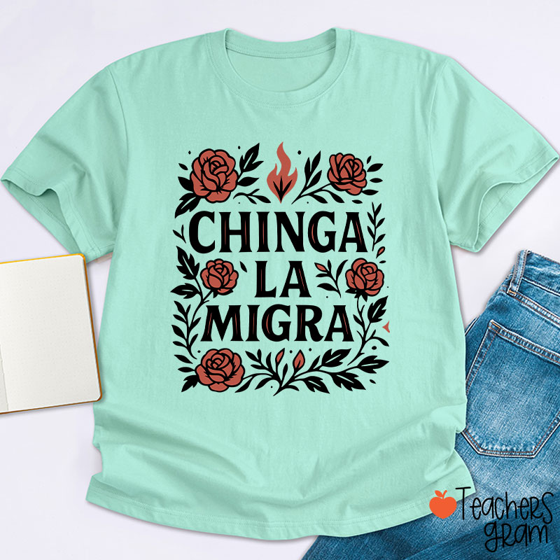 Chinga La Migra Teacher T-Shirt