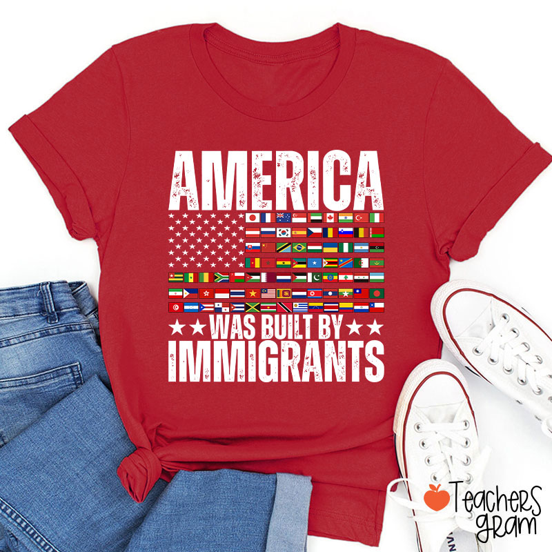 America Was Built By Immigrants USA Flag Teacher T-Shirt