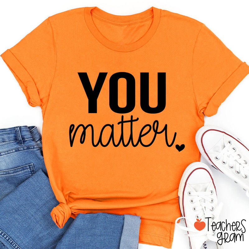 You Matter Teacher T-Shirt